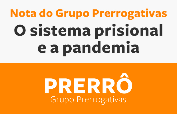Nota do Grupo Prerrogativas: O sistema prisional e a pandemia