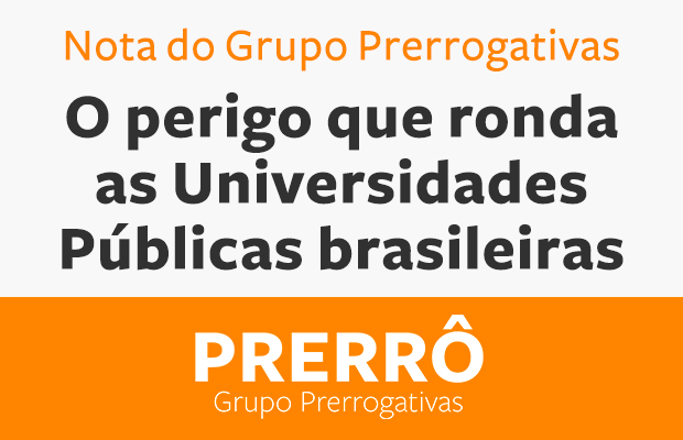 Nota do Grupo Prerrogativas sobre o perigo que ronda as universidades públicas brasileiras
